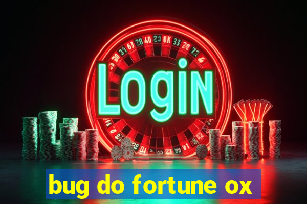 bug do fortune ox